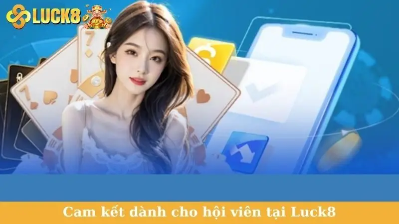 Cam kết dành cho hội viên tại Luck8