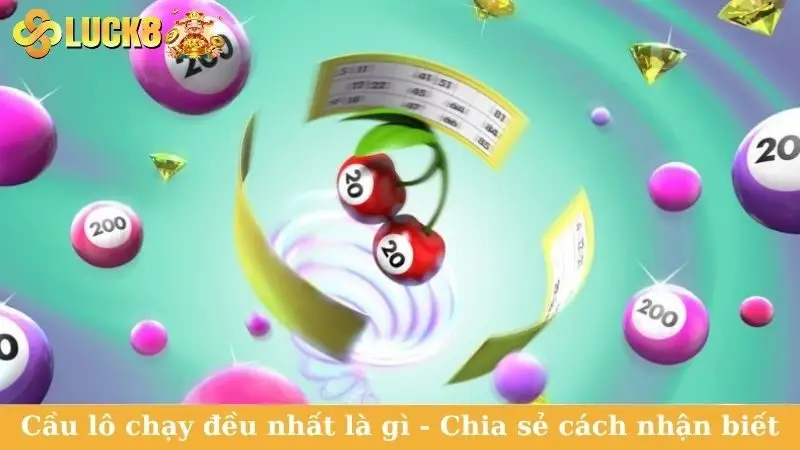 Cầu lô chạy đều nhất là gì