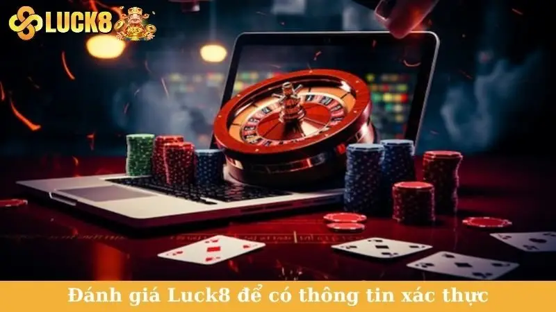 Đánh giá Luck8 để có thông tin xác thực