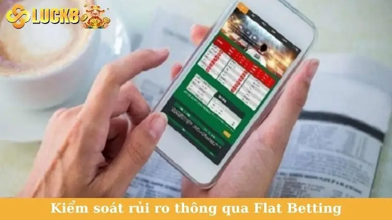 Kiểm soát rủi ro thông qua Flat Betting