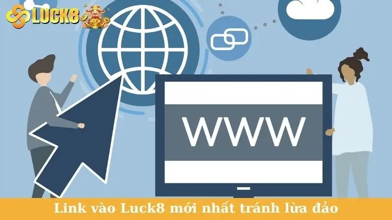 Link vào Luck8 mới nhất tránh lừa đảo