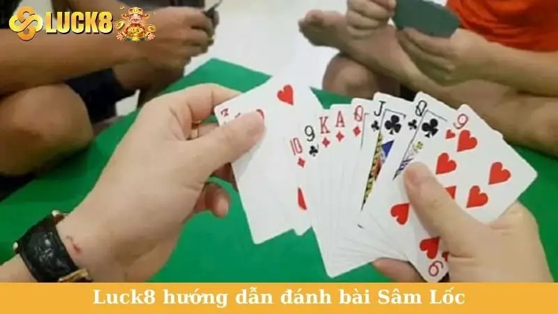 Luck8 hướng dẫn đánh bài Sâm Lốc