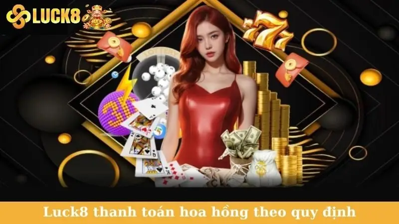 Luck8 thanh toán hoa hồng theo quy định