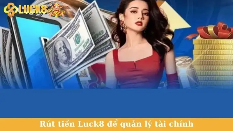 Rút tiền Luck8 để quản lý tài chính