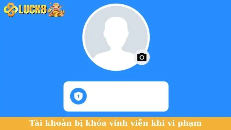 Tài khoản bị khóa vĩnh viễn khi vi phạm